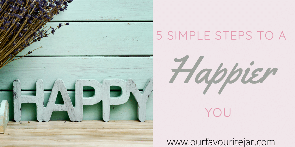 5 simple steps to a happier you - Our Favourite Jar