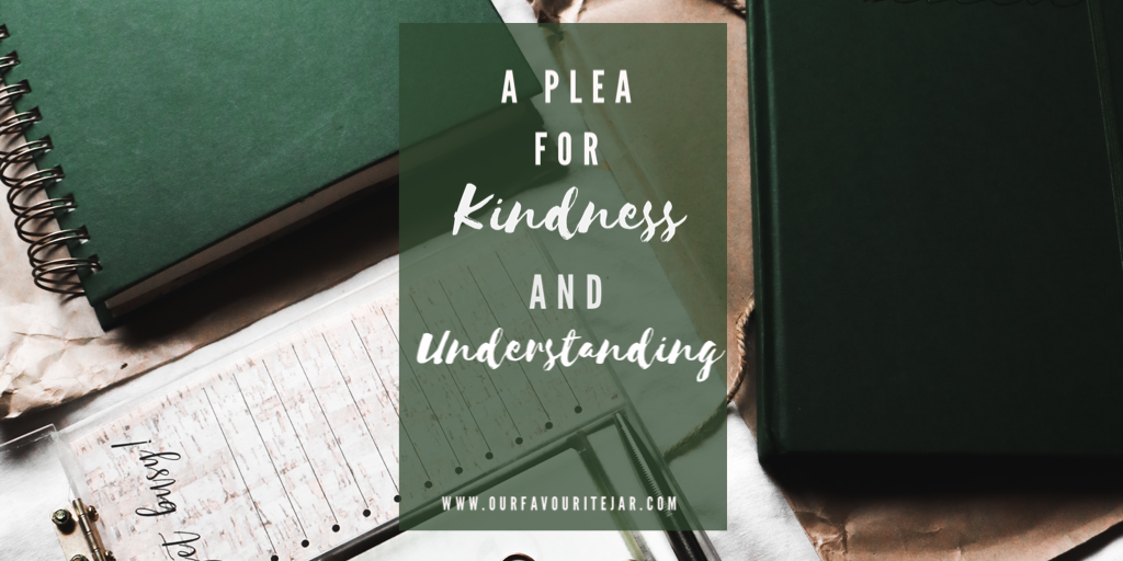 A plea for kindness and understanding