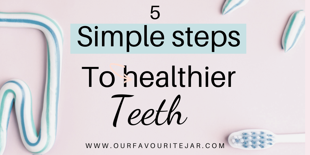 5 Simple steps to healthier teeth