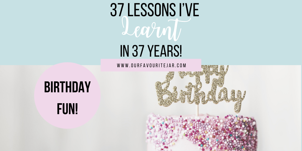 37 Lessons I've learnt in 37 years