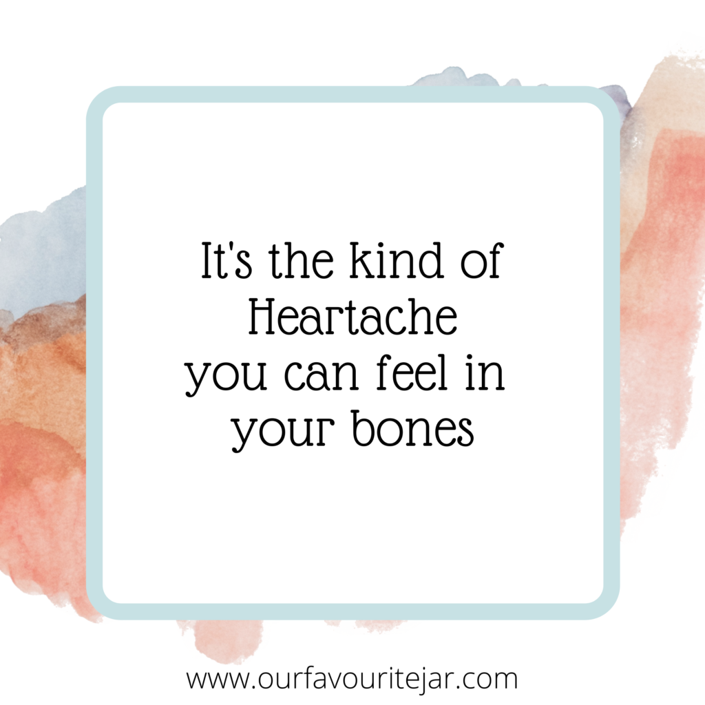 It's the kind of heartache you can feel in your bones