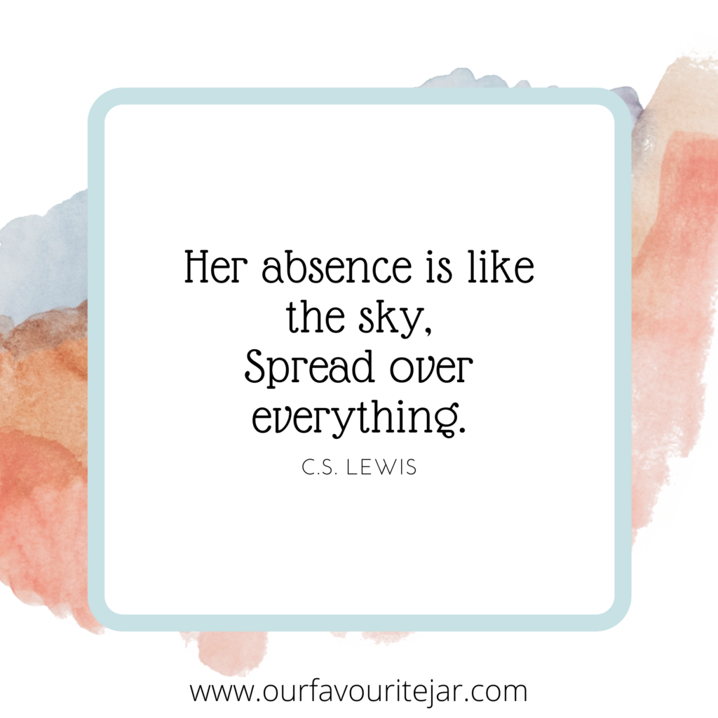 Her absence is like the sky. Spread over everything