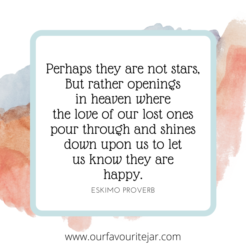 Perhaps they are not stars, But rather openings in heaven where the love of our lost ones pour through and shines down upon us to let know they are happy
